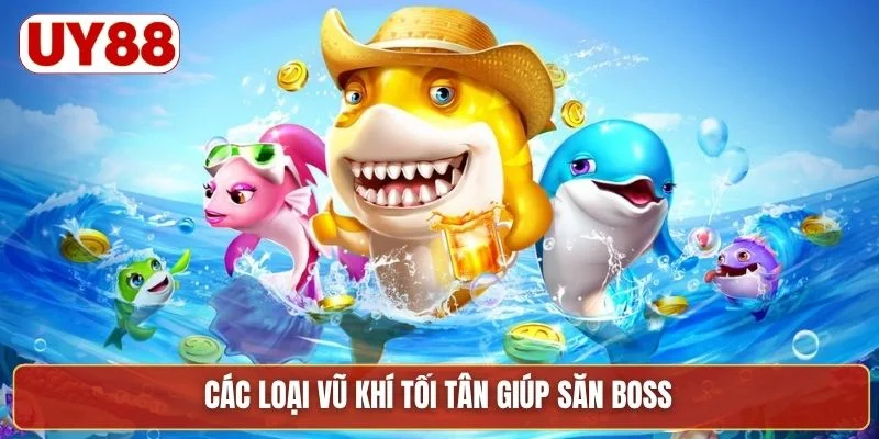 Các loại vũ khí tối tân giúp săn boss