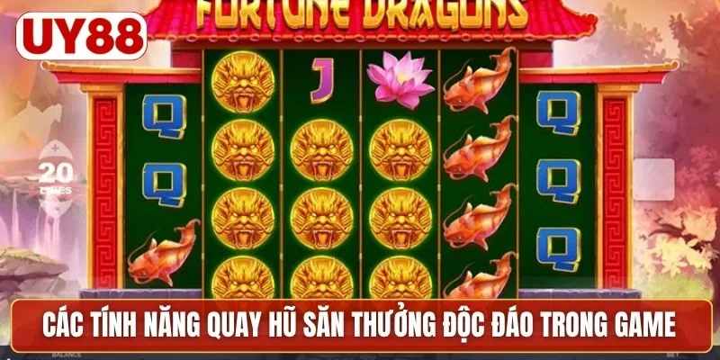 Các tính năng quay hũ săn thưởng độc đáo trong game