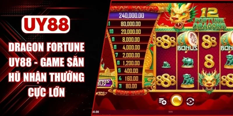 Dragon Fortune UY88 - Game Săn Hũ Nhận Thưởng Cực Lớn