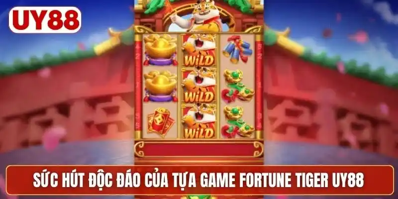 Sức hút độc đáo của tựa game fortune tiger UY88